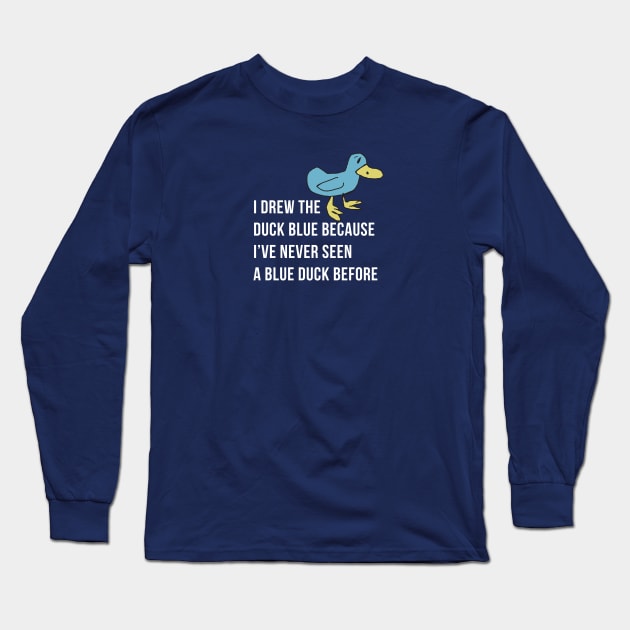 I drew the duck blue because I've never seen a blue duck before - Billy Madison Long Sleeve T-Shirt by BodinStreet